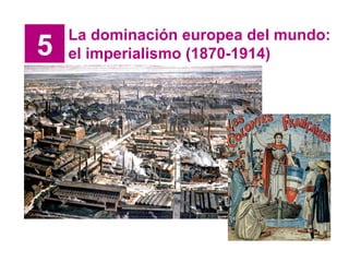 5 La dominación europea del mundo: el imperialismo (1870-1914) 