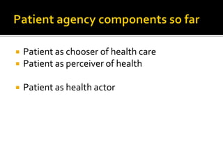  Patient as chooser of health care
 Patient as perceiver of health
 Patient as health actor
 