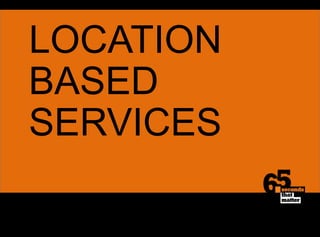LOCATION BASEDSERVICES
