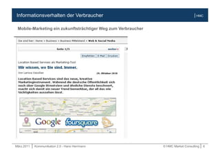 März.2011 | Kommunikation 2.0 - Hans Herrmann © HMC Market Consulting | 6
| HMCInformationsverhalten der Verbraucher
Mobile-Marketing ein zukunftsträchtiger Weg zum Verbraucher
 