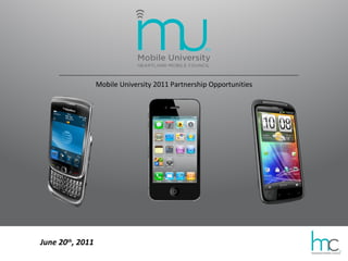 Mobile University 2011 Partnership Opportunities June 20 th , 2011 