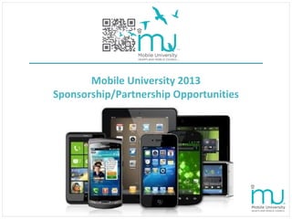 Mobile University 2013
Sponsorship/Partnership Opportunities
 