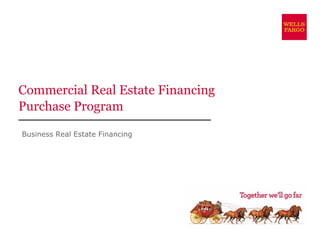 Commercial Real Estate Financing
Purchase Program

Business Real Estate Financing
 
