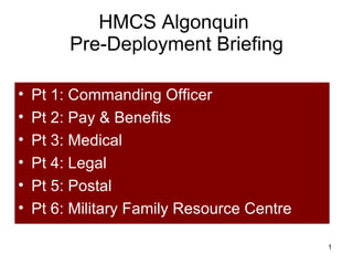 HMCS Algonquin  Pre-Deployment Briefing ,[object Object],[object Object],[object Object],[object Object],[object Object],[object Object]