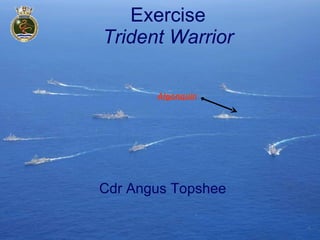 Exercise Trident Warrior Cdr Angus Topshee Algonquin 