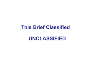 This Brief Classified UNCLASSIFIED 