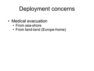 Deployment concerns Medical evacuation From sea-shore From land-land (Europe-home) 