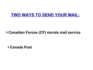 TWO WAYS TO SEND YOUR MAIL : Canadian Forces (CF) morale mail service Canada Post 