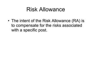 Risk Allowance The intent of the Risk Allowance (RA) is to compensate for the risks associated with a specific post. 