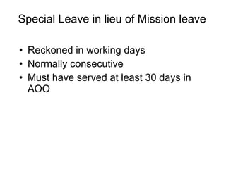 Special Leave in lieu of Mission leave Reckoned in working days Normally consecutive Must have served at least 30 days in AOO 
