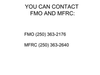 YOU CAN CONTACT
 FMO AND MFRC:


FMO (250) 363-2176

MFRC (250) 363-2640
 