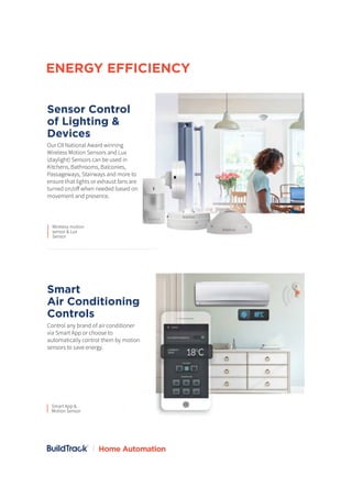 Smart
Air Conditioning
Controls
Control any brand of air conditioner
via Smart App or choose to
automatically control them...