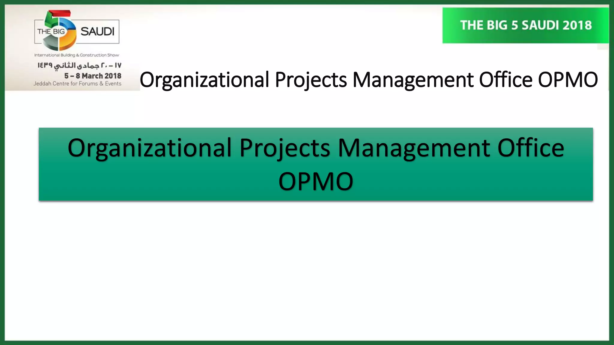Organizational Projects Management Office OPMO
Organizational Projects Management Office
OPMO
 