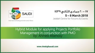 Hybrid Module for applying Projects Portfolio
Management in conjunction with PMO
by: Ahmed Alsenosy
 