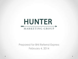 Prepared for BNI Referral Express
February 4, 2014

 