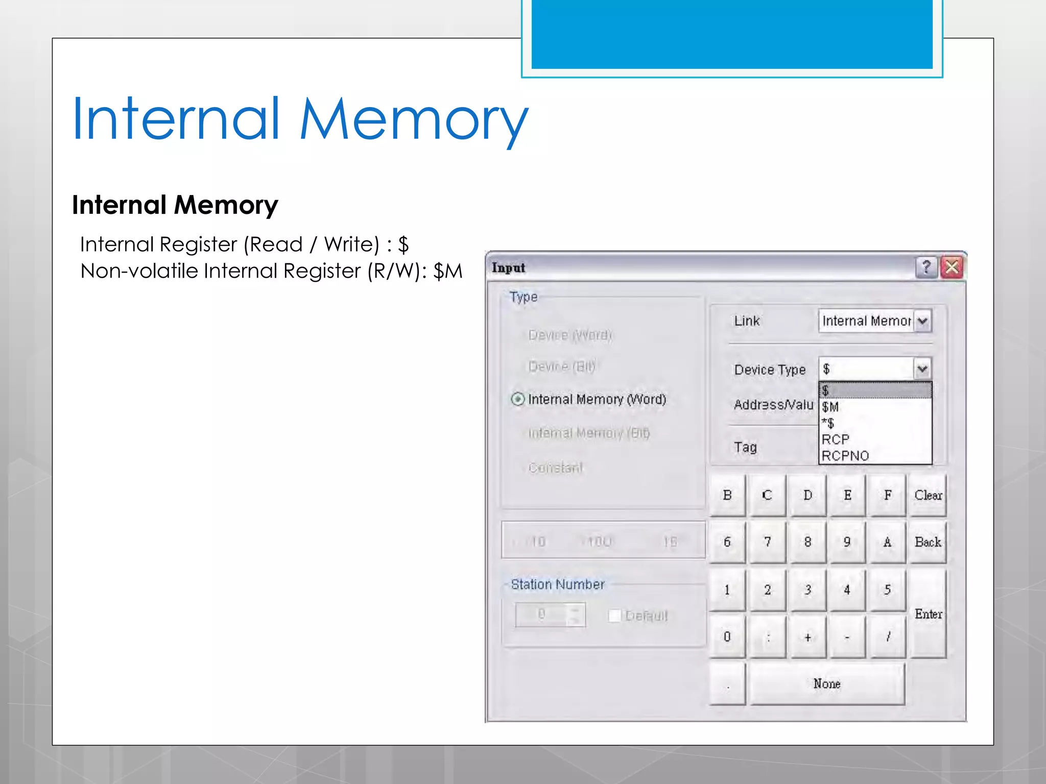 Internal Memory
Internal Memory
Internal Register (Read / Write) : $
Non-volatile Internal Register (R/W): $M

 