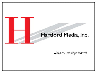 Hartford Media, Inc.

     When the message matters.
 