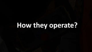 13 Copyright © 2019 Trend Micro Incorporated. All rights reserved.
How they operate?
 