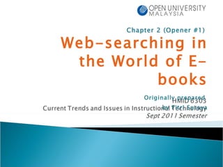 Chapter 2 (Opener #1)  Web-searching in the World of E-books Originally prepared  by Fitri Suraya 
