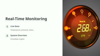 Real-Time Monitoring
1 Live Data
Temperatures, pressures, status.
2 System Overview
Immediate insights.
 