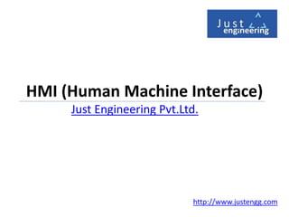 HMI (Human Machine Interface)
Just Engineering Pvt.Ltd.
http://www.justengg.com
 
