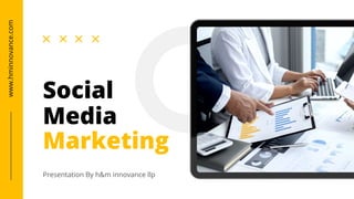 Social
Media
Marketing
www.hminnovance.com
Presentation By h&m innovance llp
 