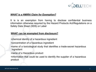 dell tech laboratories ltd. 2
WHAT is a HMIRA Claim for Exemption?
It is is an exemption from having to disclose confident...
