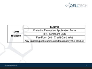 dell tech laboratories ltd. 9
HOW
to apply
Submit
Claim for Exemption Application Form
HPR compliant SDS
Fee Form (with Cr...