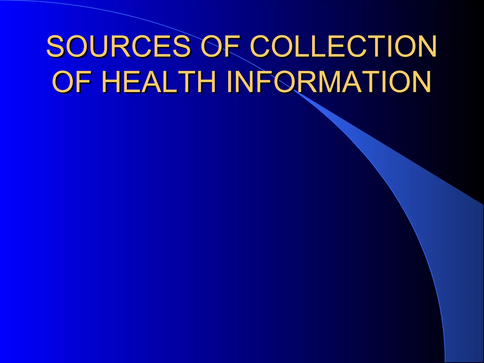 SOURCES OF COLLECTION
OF HEALTH INFORMATION
 