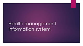 Health management
information system
 