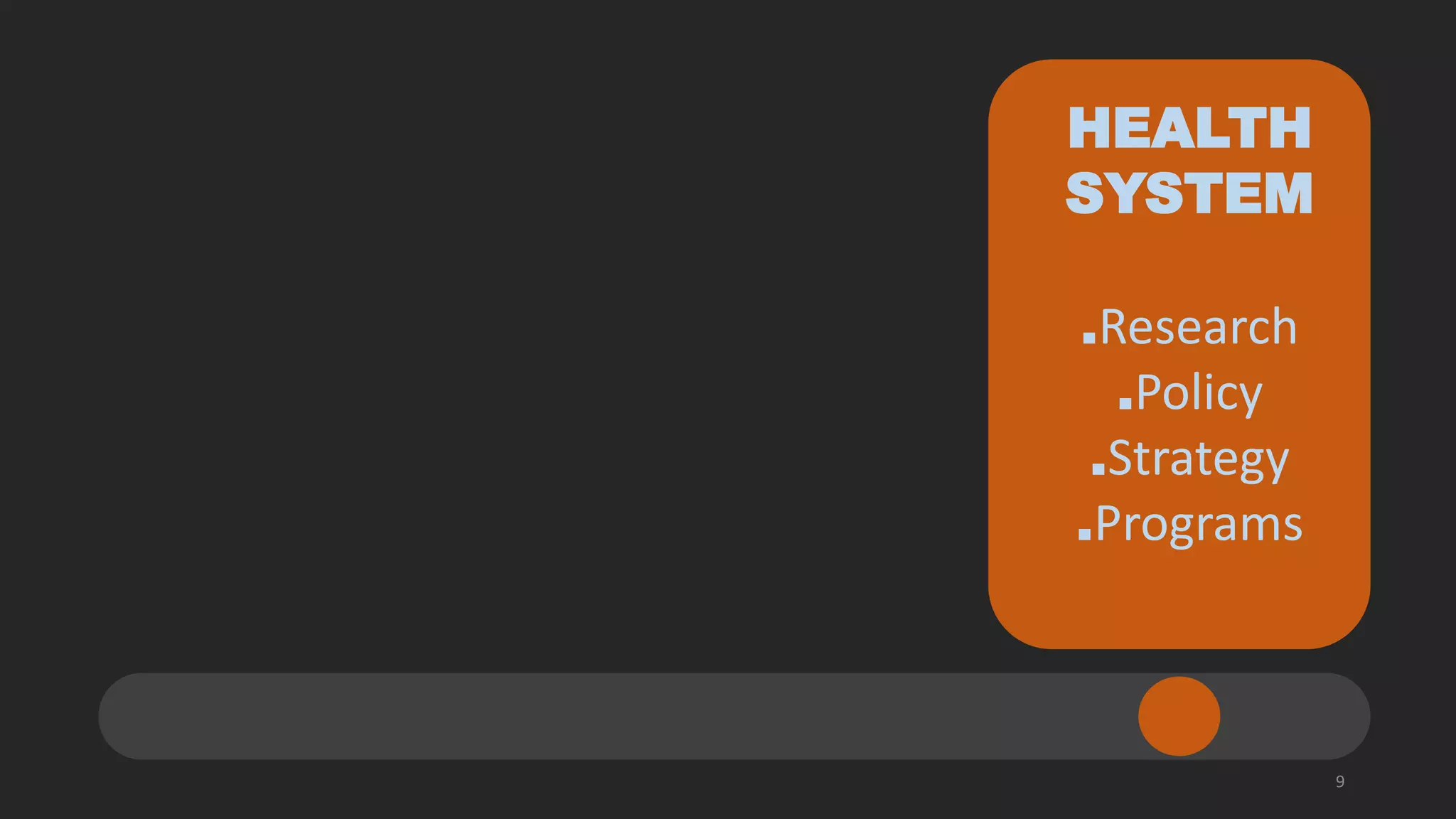 Health Unit
- allocation of health
resources
- heath services
coverage
- disease surveillance
HEALTH
SYSTEM
.Research
.Policy
.Strategy
.Programs
9
 