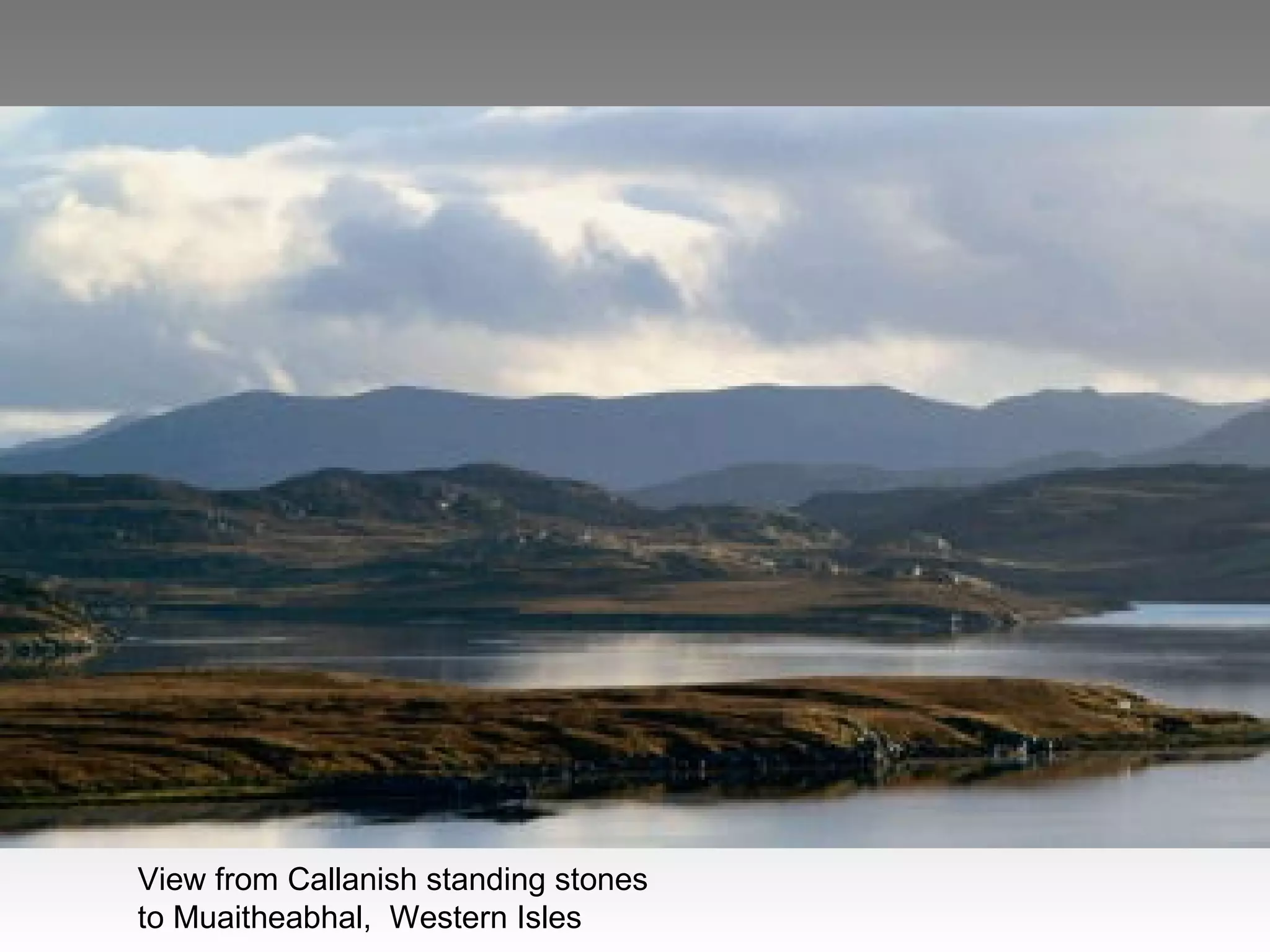 View from Callanish standing stones
to Muaitheabhal, Western Isles
 