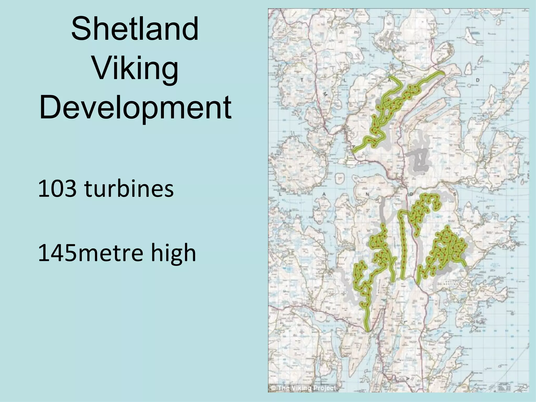 Shetland
   Viking
Development

103 turbines

145metre high
 