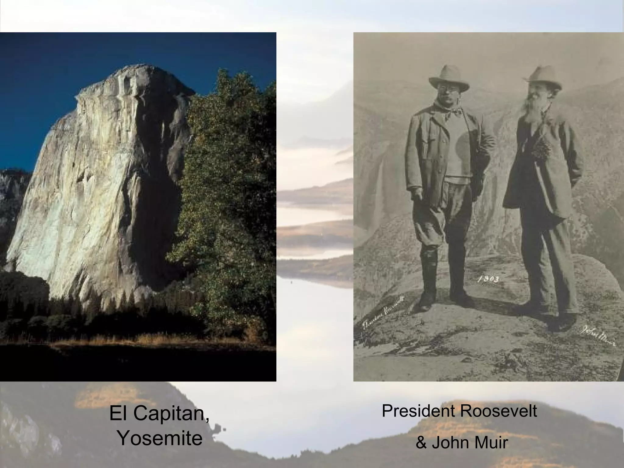El Capitan,   President Roosevelt
 Yosemite         & John Muir
 