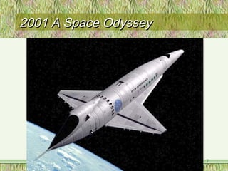 2001 A Space Odyssey2001 A Space Odyssey
7
 