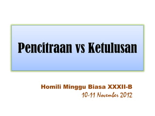 Pencitraan vs Ketulusan

    Homili Minggu Biasa XXXII-B
                10-11 November 2012
 
