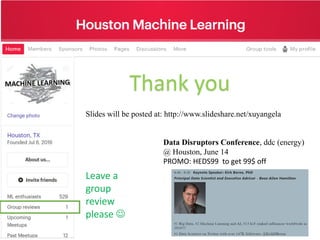 Thank you
Data Disruptors Conference, ddc (energy)
@ Houston, June 14
PROMO: HEDS99 to get 99$ off
Slides will be posted at: http://www.slideshare.net/xuyangela
Leave a
group
review
please 
 