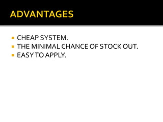 CHEAP SYSTEM.
 THE MINIMAL CHANCE OF STOCK OUT.
 EASYTO APPLY.
 