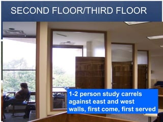 SECOND FLOOR/THIRD FLOOR




          1-2 person study carrels
          against east and west
          walls, first come, first served
 