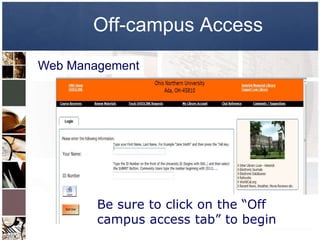 Off-campus Access
Web Management




        Be sure to click on the “Off
        campus access tab” to begin
 