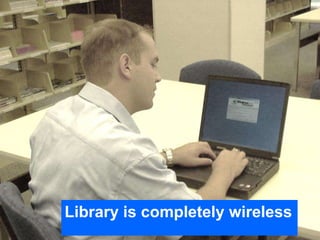 Library is completely wireless
 