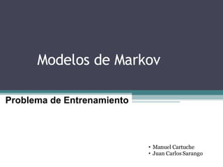 Modelos de Markov Problema de Entrenamiento ,[object Object],[object Object],Modelos de Markov Modelos de Markov Modelos de Markov 