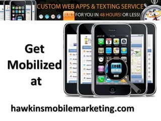 Get
Mobilized
at
hawkinsmobilemarketing.com
 
