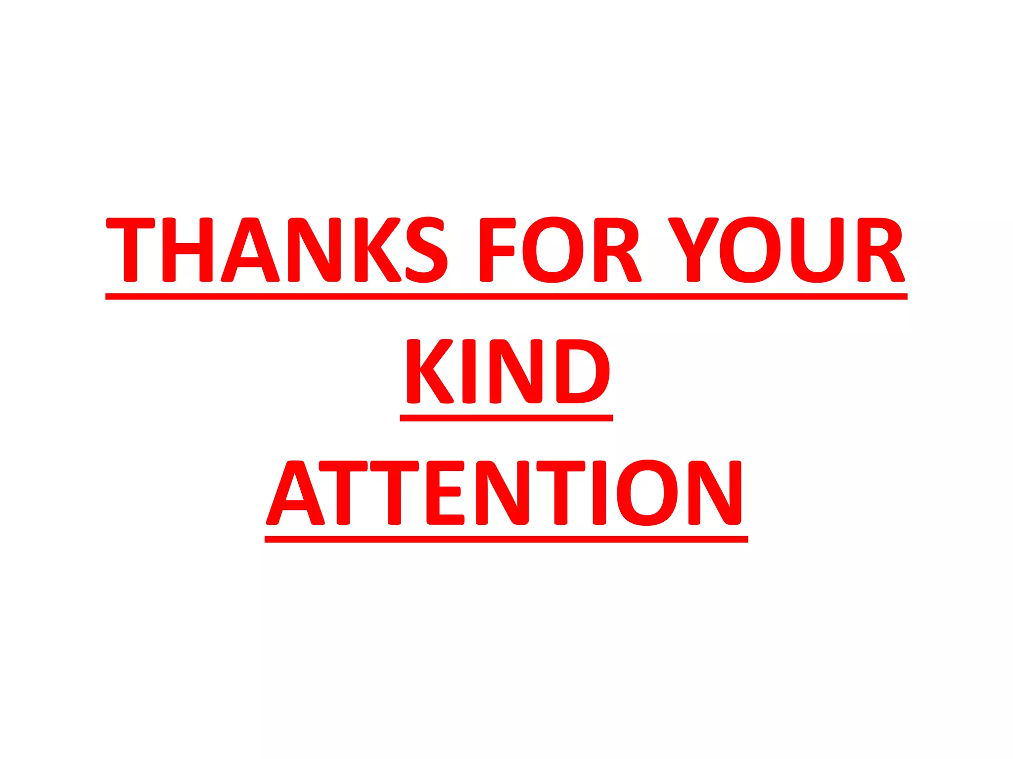 THANKS FOR YOUR 
KIND 
ATTENTION 
