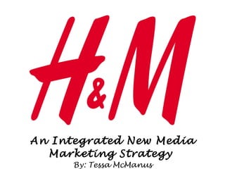 An Integrated New Media Marketing Strategy  By: Tessa McManus 