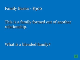 Family Basics - $300Family Basics - $300
This is a family formed out of anotherThis is a family formed out of another
relationship.relationship.
What is a blended family?What is a blended family?
 