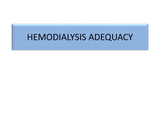 HEMODIALYSIS ADEQUACY
 