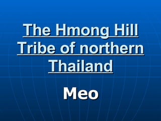 The Hmong Hill Tribe of northern Thailand Meo 