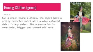 Hmong Clothes (green)
For a green hmong clothes, the skirt have a
pretty colorful skirt with a nice colorful
shirt in any ...
