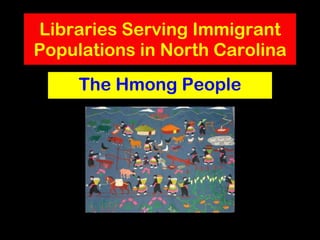 Libraries Serving Immigrant Populations in North Carolina The Hmong People 
